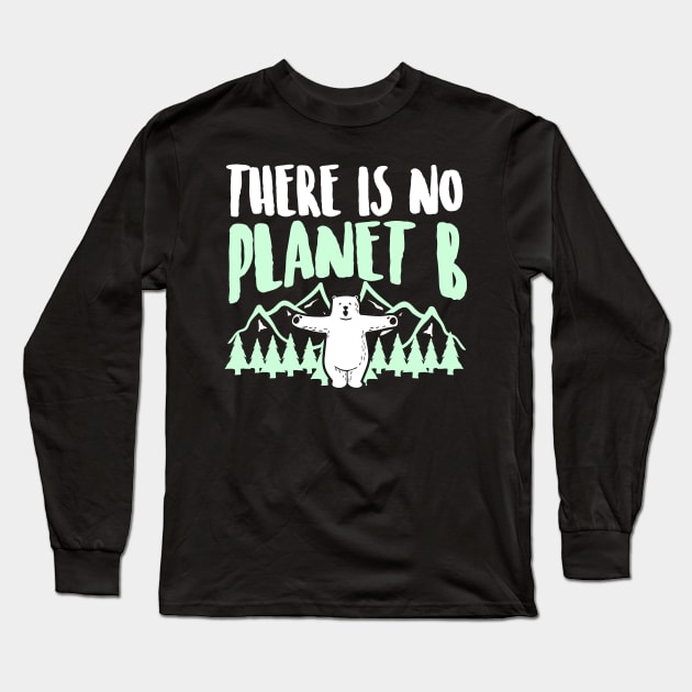 There is no Planet b Shirt I save nature Long Sleeve T-Shirt by biNutz